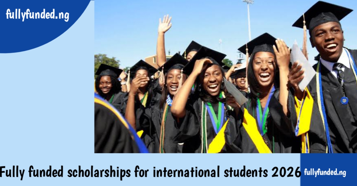 Fully funded scholarships for international students 2026